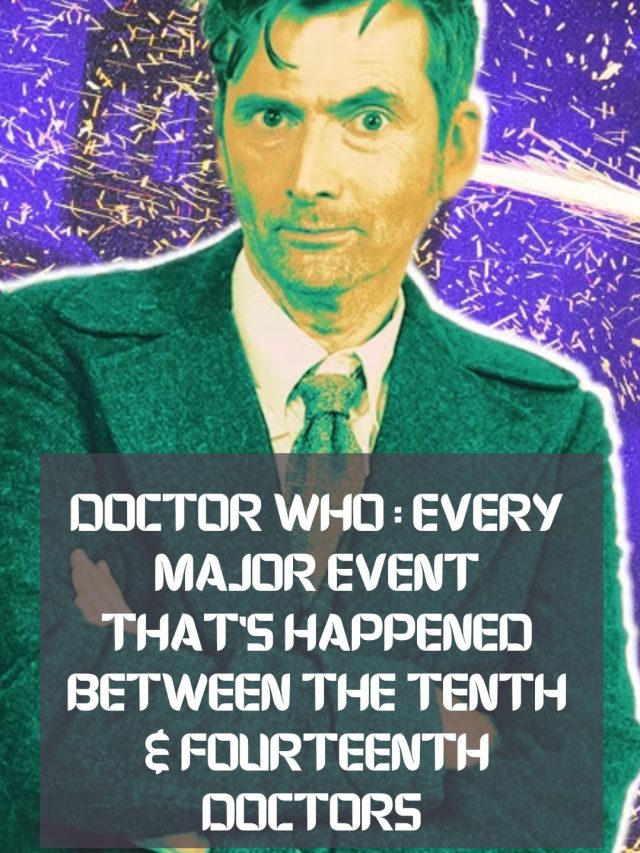 Doctor Who : Every Major Event That’s Happened Between The Tenth & Fourteenth Doctors